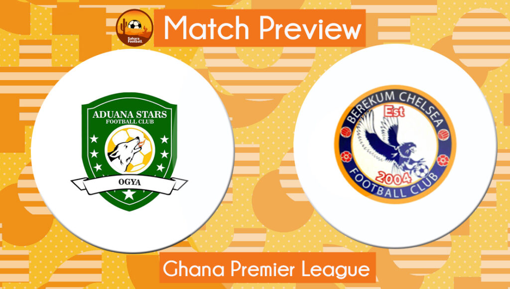 Match Preview: Aduana Stars vs Berekum Chelsea
