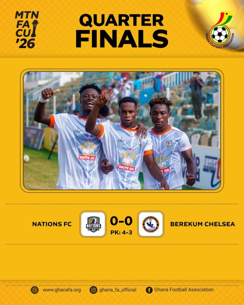 MTN FA Cup 2025/26: Nations FC advance to Semi-Finals to face Aduana FC after Berekum Chelsea penalty win
